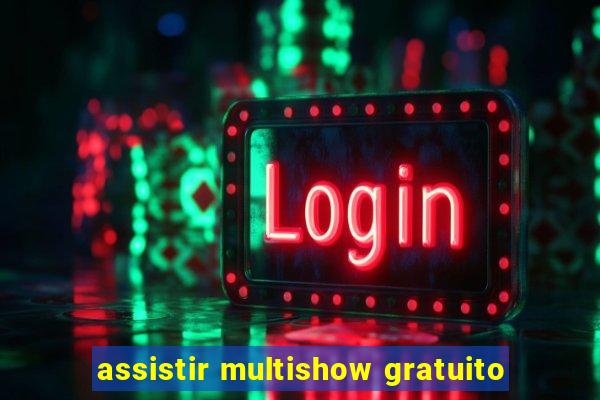 assistir multishow gratuito